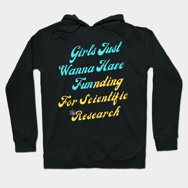 girls just wanna have funding for scientific research Hoodie by Hohohaxi